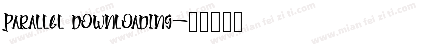 Parallel downloading字体转换